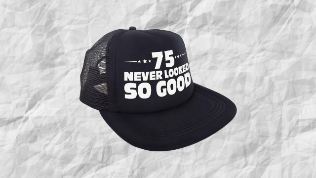 75 Never Looked So Good Hat 